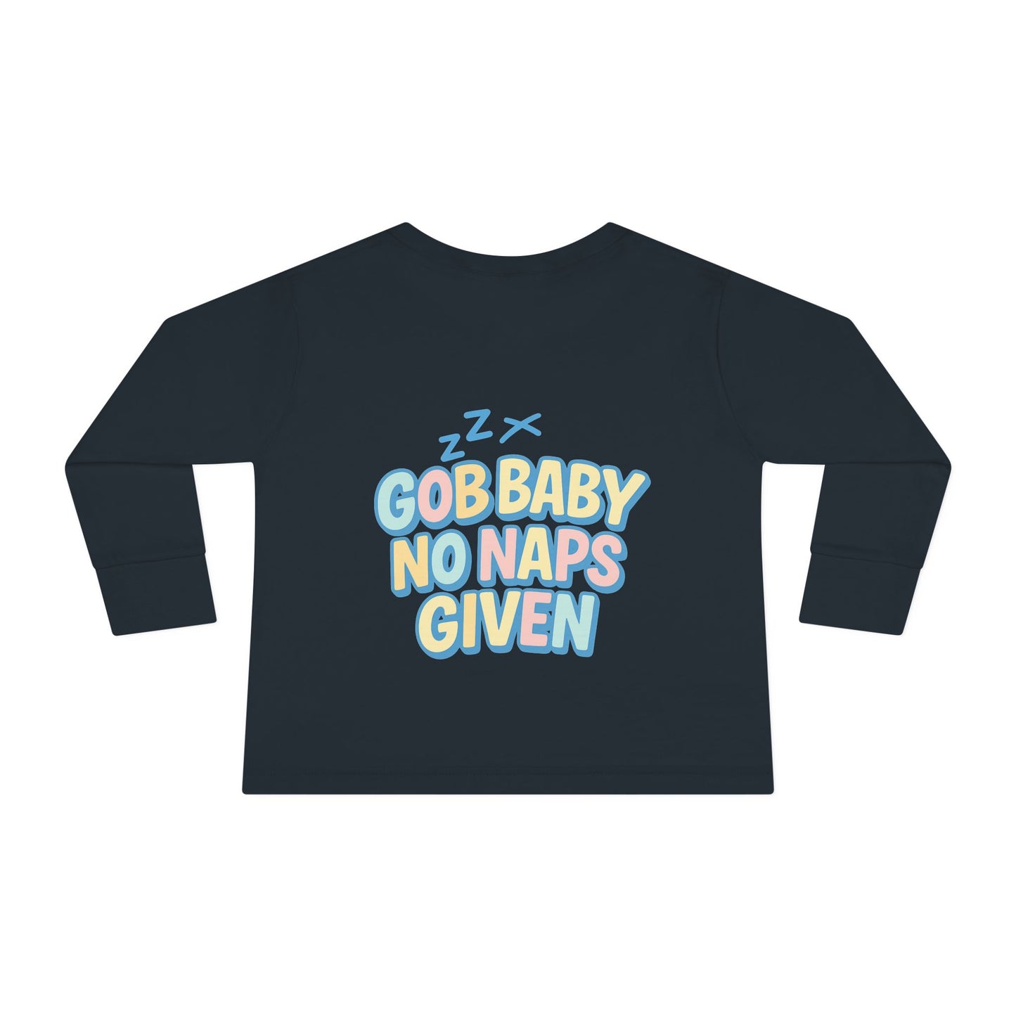 Toddler Long Sleeve Tee - GOB Baby No Naps Given