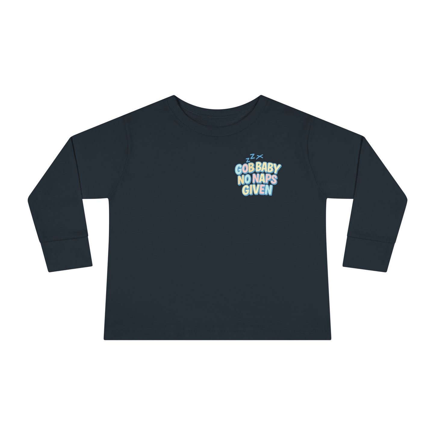 Toddler Long Sleeve Tee - GOB Baby No Naps Given