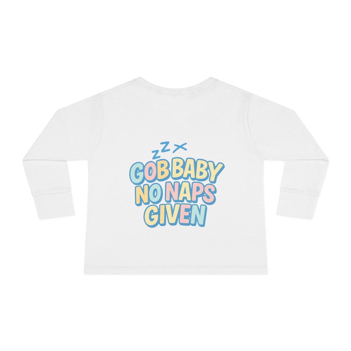 Toddler Long Sleeve Tee - GOB Baby No Naps Given